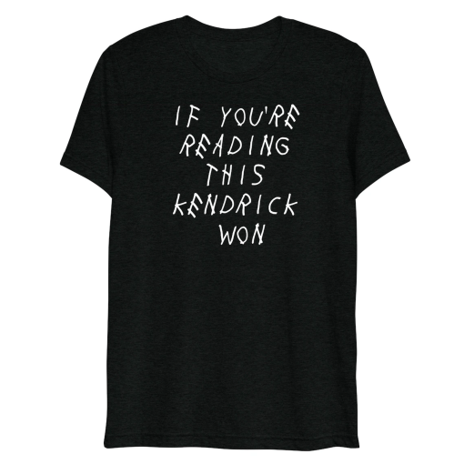 If You’re Reading This Kendrick Won Short sleeve t-shirt