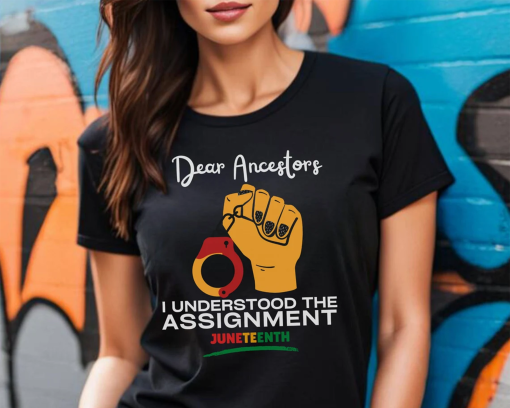 Black Culture Shirt,Dear Ancestors I Understood The Assignment,Juneteenth Gift,Black Empowerment,Juneteenth Shirt,Black Independence Day