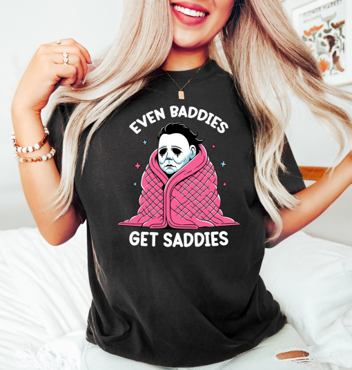 Even Baddies Get Saddies Shirt, Funny Horror Meme T Shirt, Mental Health Tee, Anxiety Shirt, Myers Shirt, Fantasy Shirt