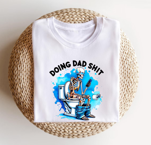 Doing Dad Shit, Dad Always in the Bathroom, Dad Escaping to the Bathroom, Funny Shirt for Father’s Day, Father Birthday Gift, Skeleton Shirt