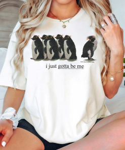 I Just Gotta Be Me Penguin Shirt,…