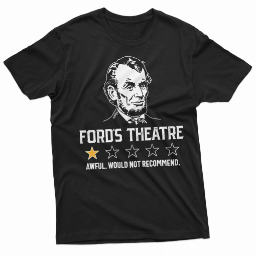 Men’s Funny Abraham Lincoln Ford’s Theatre negative review T-shirt 4th of July humorous Aweful, would not recommend Shirt