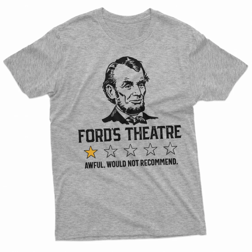 Men’s Funny Abraham Lincoln Ford’s Theatre negative review T-shirt 4th of July humorous Aweful, would not recommend Shirt