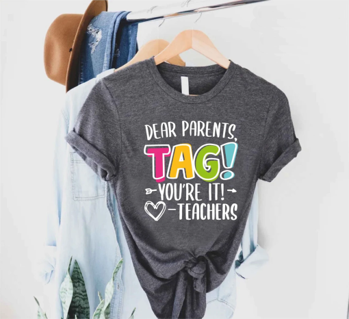 Dear Parents Tag You’re It Love The Teachers Shirt, Gift For Teacher, Back To School Shirt, First Day of School, Teacher Appreciation Gift