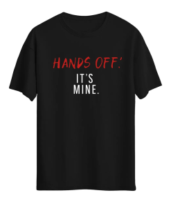 Hands Off It’s Mine, Boyfriend Shirt, Boyfriend…