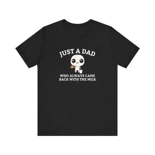 Just A Dad Who Always Came Back With The Milk T-Shirt, Funny Fathers Day Retro Tee, Aesthetic Unhinged Apparel, Vintage Cute Humor Shirt