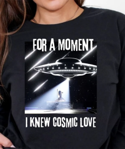 For A Moment I Knew Cosmic Love…