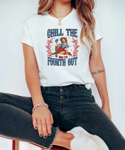 Chill The Fourth Out T-Shirt, 4th of…