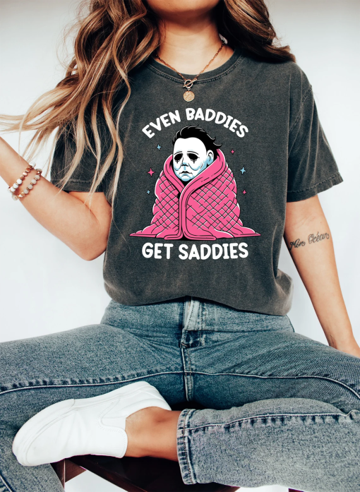 Even Baddies Get Saddies Shirt, Funny Horror Meme T Shirt, Mental Health Tee, Anxiety Shirt, Myers Shirt, Fantasy Shirt