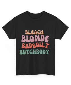 Bleach Blond Bad Built Butch Body T-Shirt