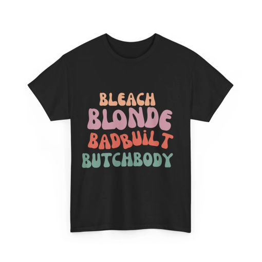 Bleach Blond Bad Built Butch Body T-Shirt