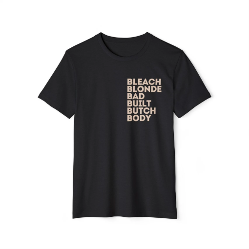 Bleach Blonde Bad Built Butch Body Tee! Recycled Organic