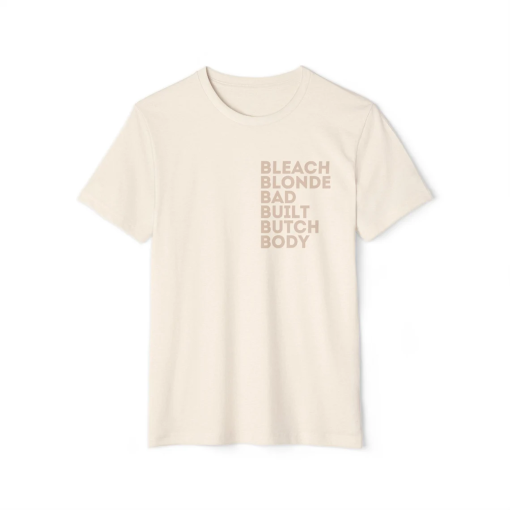 Bleach Blonde Bad Built Butch Body Tee! Recycled Organic