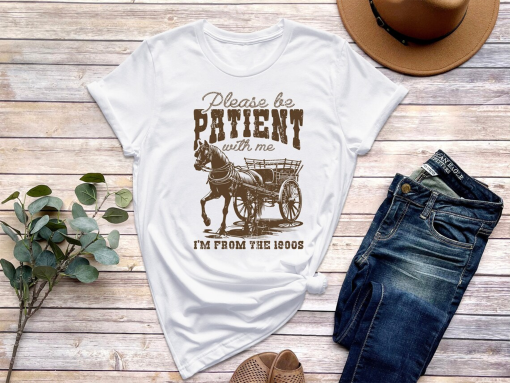 Please Be Patient with Me I’m from the 1900s T Shirt, Graphic Shirt, Funny 1900s Graphic T Shirt, Trendy Graphic T-Shirt, Father’s Day Shirt