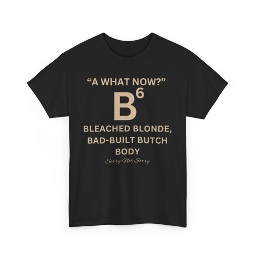 Bleach Blonde Bad Built Butch Body Funny T-Shirt, Funny Political Shirt, Unisex Tee, Clap Back T-Shirt, Election T-Shirt, Black T- Shirt