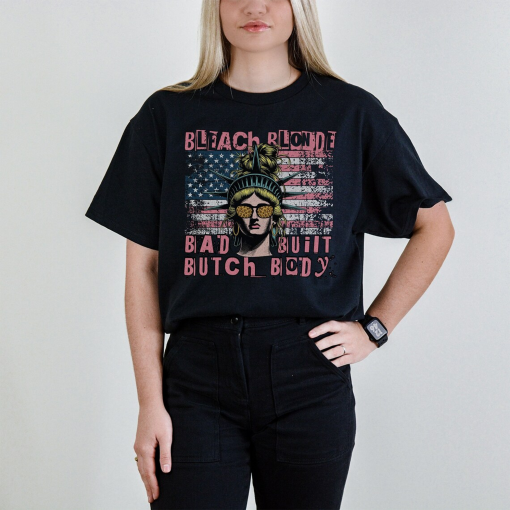 Bleach Blonde Bad Built Butch Body T Shirt, Unisex Funny Political Shirt, Satirical Y2k Meme T-Shirt, USA Gag Gift, Ironic Politics Tshirt