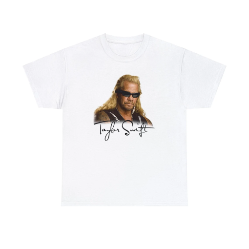 Duane Chapman Taylor Swift Meme Shirt, Taylor Swift Dog The Bounty Hunter Tshirt