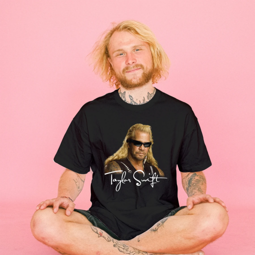 Duane Chapman Taylor Swift Meme Shirt, Taylor Swift Dog The Bounty Hunter Tshirt