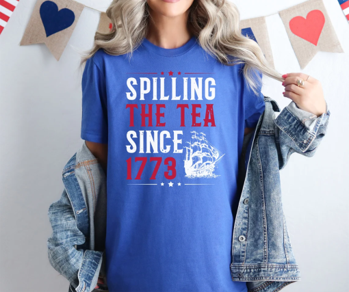 Spilling The Tea Since 1773 Shirt, Funny 4th of July Shirt, Independence Day T-shirt, Patriotic Shirt, USA T Shirt, Womens Fourth of July