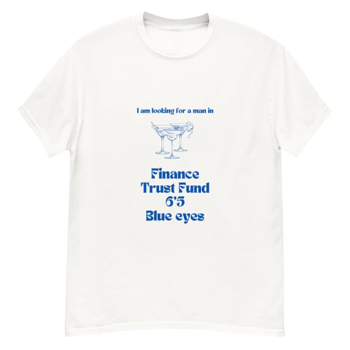 I’m Looking For a Man in Finance Trust Fund Six Five Blue Eyes Tshirt TikTok Quote Graphic Classic Tee Funny Quotes Birthday Gift Friend 65