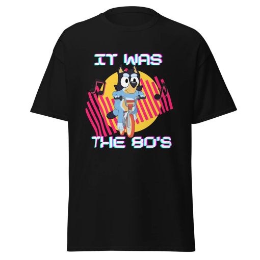 It was the 80s, Bandit Shirt, Bluey Shirt, Eighties, Bandit Heeler, Gift, Gift Shirt, bluey