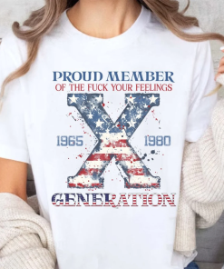 Proud Member Fuck Your Feelings Generation shirt,…