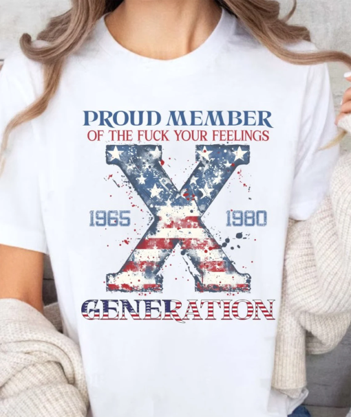 Proud Member Fuck Your Feelings Generation shirt, American Flag shirt, Generation X Sag, Gen-X Sarcastic