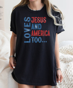 Loves Jesus and America Too Shirt, Comfort…