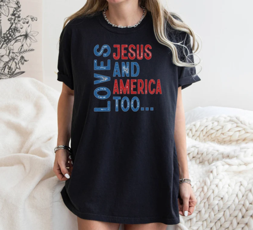 Loves Jesus and America Too Shirt, Comfort Colors T-Shirt, 4th of July Shirt, Patriotic Christian Shirt, Red White and Blue Tee, God Bless