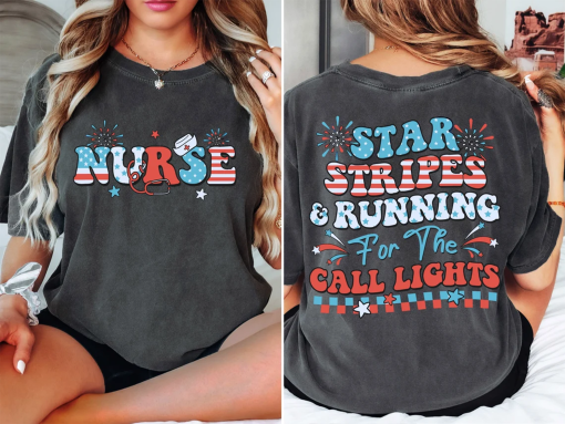 4th July Nurse Comfort Colors Shirt, Stars Stripes And Running For Call Lights Shirt, American Nurse Shirt, Independence Day Nurse T-Shirt