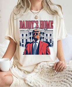 Daddys Home Shirt, White House Trump 2024…