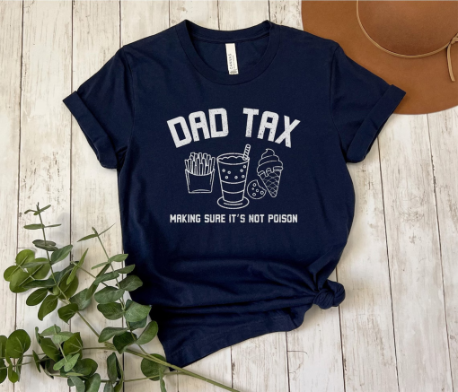 Dad Tax Shirt Funny Dad Shirt Fathers Day Gift Dad Birthday Gift Dad Tee Humorous Dad T Shirt For Dads From Kids, Unique Father Gift