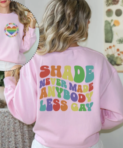 Shade Never Made Anybody Less Gay Shirt…