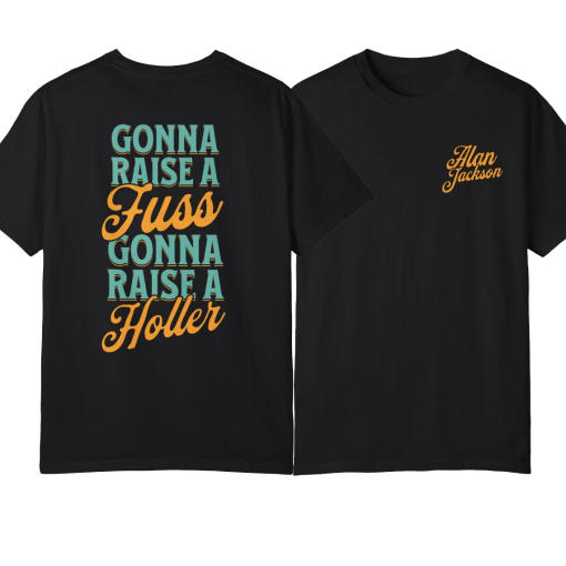 Gonna Raise A Fuss Shirt – 90s Country Shirt, Alan Jackson Shirt, Alan Jackson Tee, Western Graphic Tee, Summertime Blues, Concert Shirt