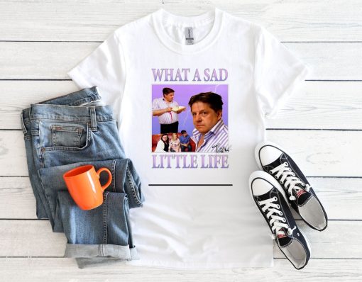 What A Sad Little Life Jane T Shirt Hoodie Sweatshirt Baseball Men Women Unisex Baggy Boyfriend Jute Shopper Make Up Accessories Bag 3_7_0_4