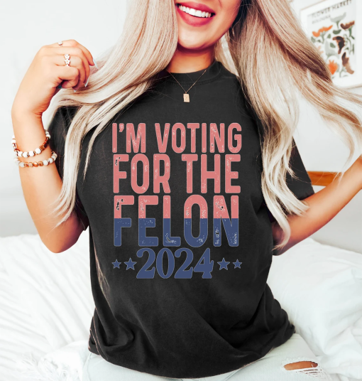 I’m Voting For A Felon T-Shirt, Trump Girl Shirt, MAGA Tee Shirt, Republican Gifts, Election 2024 Republican T shirt, Funny Trump 2024 Shirt