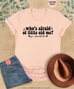 Who’s Afraid Of Little Old Me Shirt,…