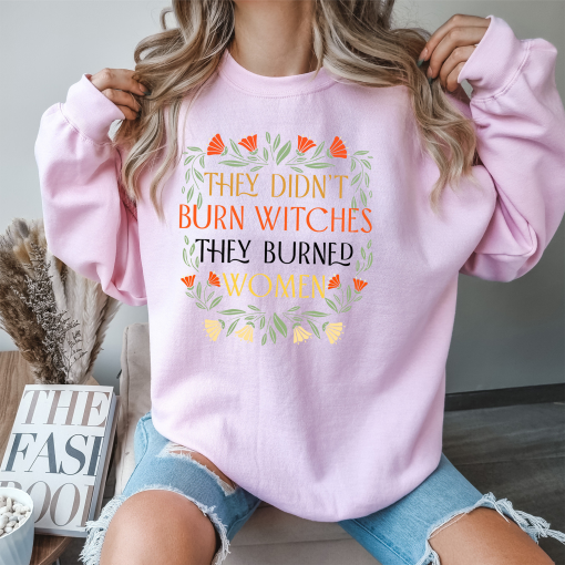 ‘They Didn’t Burn Witches, They Burned Women” T-Shirts, Feminist Shirts