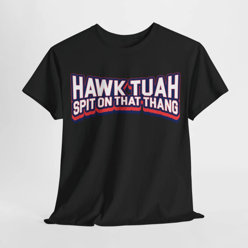 Hawk Tuah Spit on that Thang – Cotton Tee Shirt