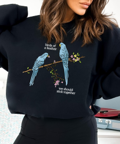 Birds Of A Feather Tshirt Hoodie Sweatshirt