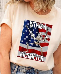 WTF Is A Kilometer Funny T-shirt, July…