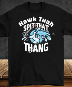 Hawk Tuah Spit On That Thang Shirt