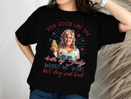 You Look Like 4th Of July Makes Me Want A Hot Dog Real Bad TShirt, Funny 4th July Shirt, Hot Dog Lover Sweatshirt, Women Movie Shirt, Hoodie