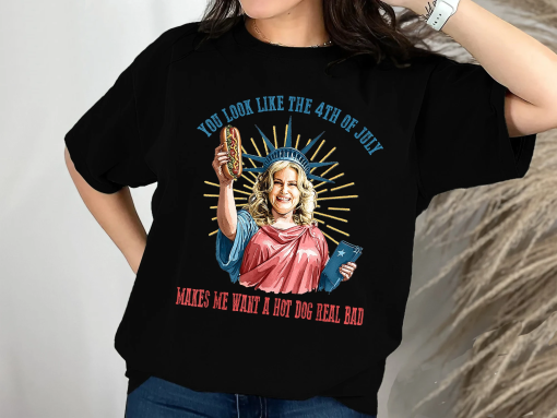 Funny 4th July Shirt, Hot Dog Lover Shirt, You Look Like The 4th Of July Make Me Want A Hot Dog Real Bad Tee, Movie Shirt For Women