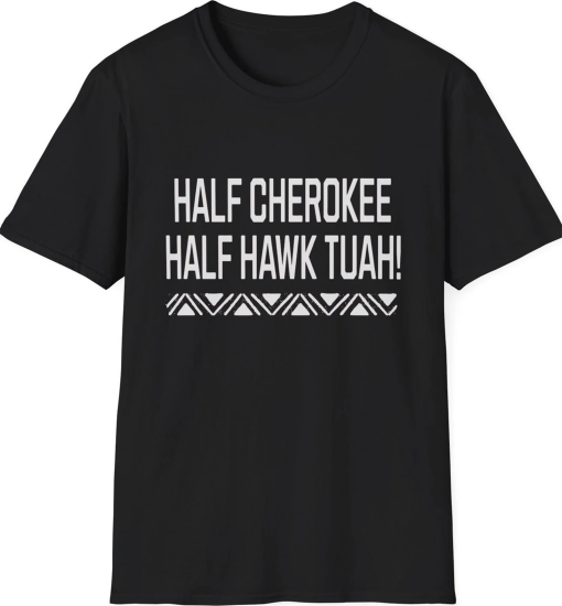 Half Cherokee Half Hawk Tuah tshirt Fun gift shirt Mens tee Womens tshirt Unisex Softstyle T-Shirt “Hawk Tuah”