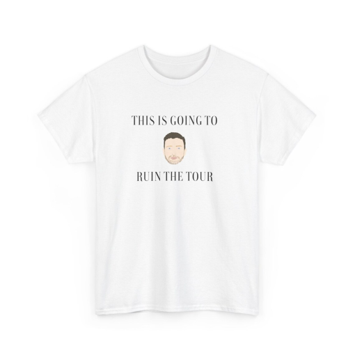 This is Going to Ruin the Tour Shirt, Justin Timberlake Shirt, World Tour Shirt, Funny Meme Shirt, Funny Quote Shirt, unisex