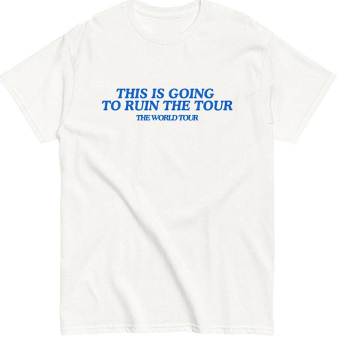 Cool Design This Is Going To Ruin The Tour Shirt, Tour 2024 Inspired Unisex Hoodie Long Sleeve