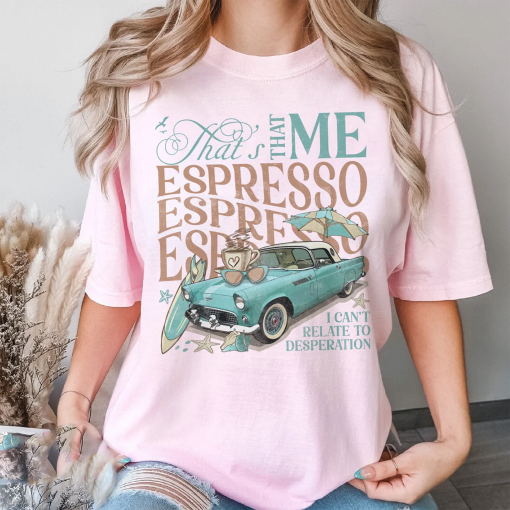 That’s That Me Espresso Comfort Colors Shirt, Concert Merch, Espresso Shirt, I Can’t Relate to Desperation Shirt, Coquette Espresso Shirt