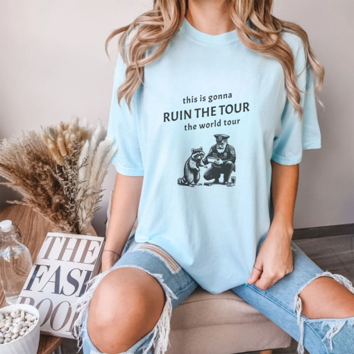 This is gonna ruin the tour the world tour, Sarcastic Racoon Funny Viral Meme Shirt, Comfort Colors Unisex Graphic Tee