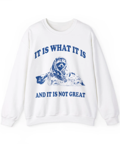 It Is What It Is printed sweatshirt